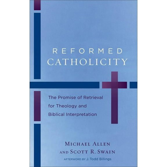 Reformed Catholicity: The Promise of Retrieval for Theology and Biblical Interpretation, (Paperback)
