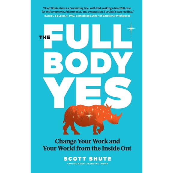 The Full Body Yes: Change Your Work and Your World from the Inside Out, (Paperback)