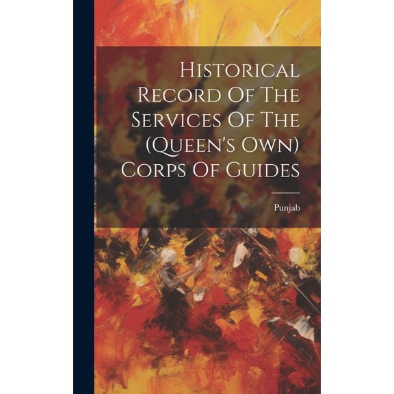 Historical Record Of The Services Of The (queen's Own) Corps Of Guides, (Hardcover)