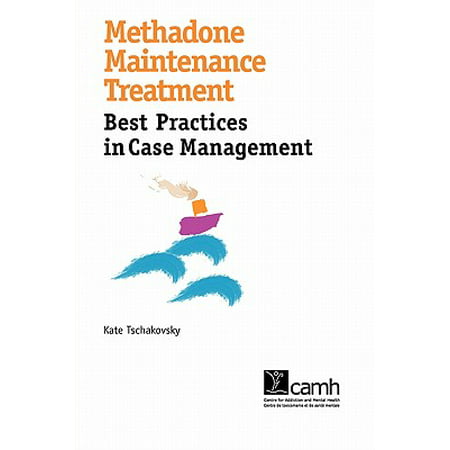 Methadone Maintenance Treatment : Best Practices in Case (Change Management Best Practices Guide)