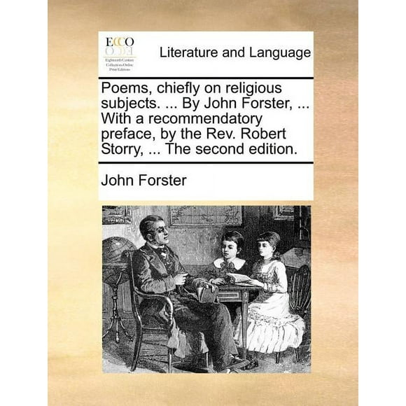 Poems, Chiefly on Religious Subjects. ... by John Forster, ... with a Recommendatory Preface, by the REV. Robert Storry, ... (The Second Edition) (Paperback)