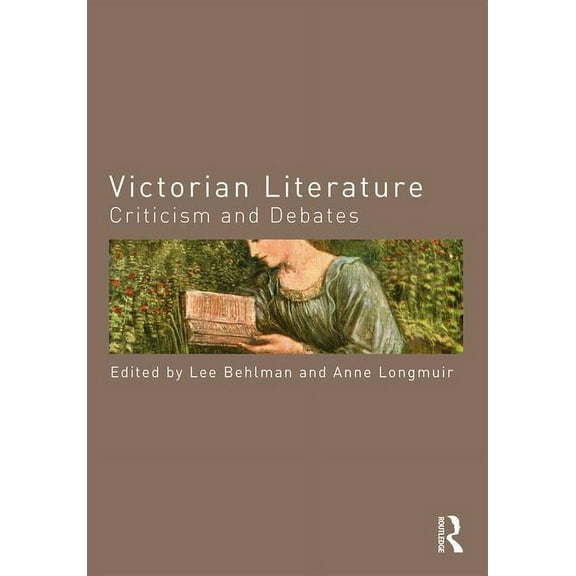 Routledge Criticism and Debates in Liter Victorian Literature: Criticism and Debates, (Paperback)
