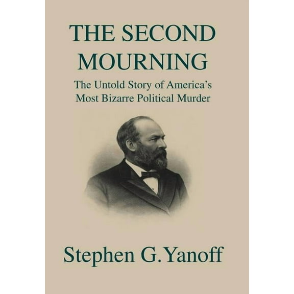 The Second Mourning: The Untold Story of America's Most Bizarre Political Murder, (Hardcover)
