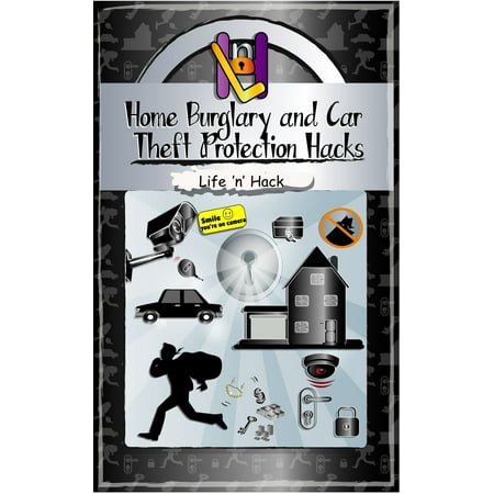 Home Burglary and Car Theft Protection Hacks: 12 Simple Practical Hacks to Protect and Prevent Home and Car from Robbery -