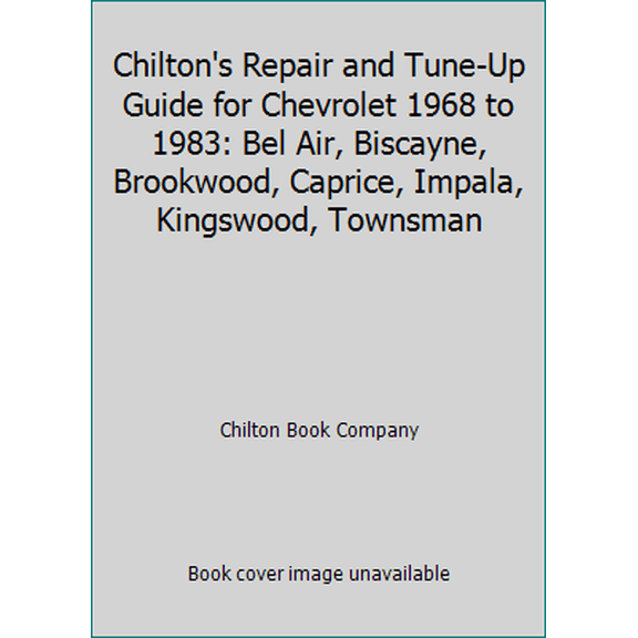 Pre-Owned Chilton's Repair and Tune-Up Guide for Chevrolet 1968 to 1983: Bel Air, Biscayne, Brookwood, Caprice, Impala, Kingswood, Townsman (Paperback) 0801973139 9780801973130