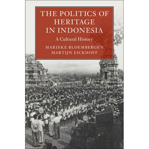 Asian Connections The Politics of Heritage in Indonesia: A Cultural History, (Hardcover)