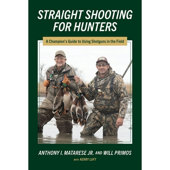 Straight Shooting for Hunters: A Champion's Guide to Using Shotguns in the Field, (Paperback)