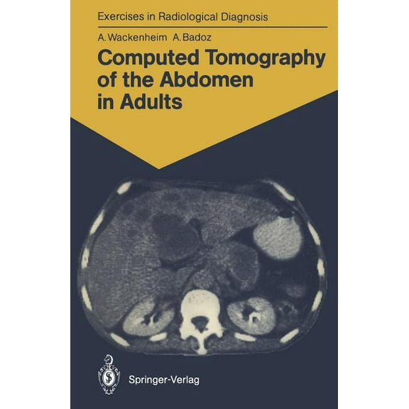 Exercises in Radiological Diagnosis Computed Tomography of the Abdomen in Adults: 85 Radiological Exercises for Students and Practitioners, (Paperback)