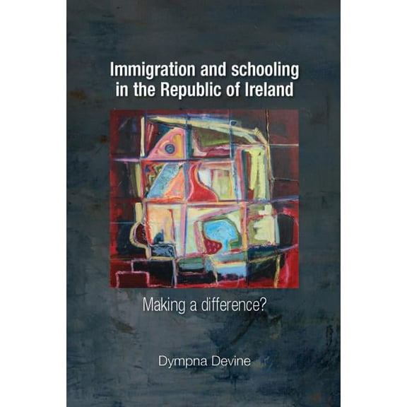 Immigration and Schooling in the Republic of Ireland: Making a Difference?, (Hardcover)