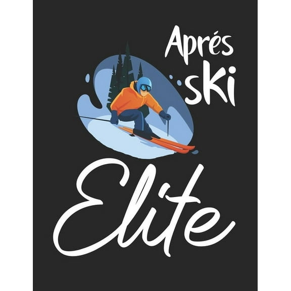 Trainingsbuch für Skifahrer : Stetige Verbesserung mit diesem Trainigstagebuch ♦ Vorlage für über 100 Trainigstage ♦ Planen, üben, umsetzen ♦ A4  Format ♦ Motiv: Apres ski elite 17 (Paperback)