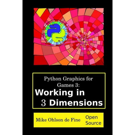 Python Graphics for Games: Python Graphics for Games 3: Working in 3 Dimensions: Object Creation and Animation with OpenGL and Blender (Paperback)