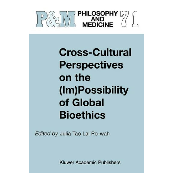 Philosophy and Medicine Cross-Cultural Perspectives on the (Im)Possibility of Global Bioethics, Book 71, (Paperback)