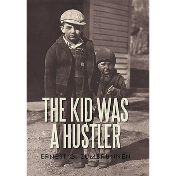 The Kid Was a Hustler (Hardcover) by Ernest G Zumbrunnen