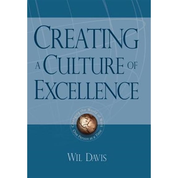 Pre-Owned Creating a Culture of Excellence : Changing the World of Work One Person at a Time