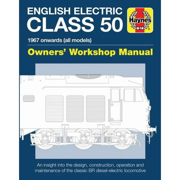 Owners' Workshop Manual: English Electric Class 50: 1967 Onwards (All Models) (Hardcover)
