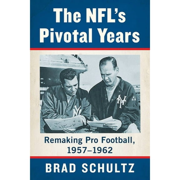 The NFL's Pivotal Years: Remaking Pro Football, 1957-1962, (Paperback)