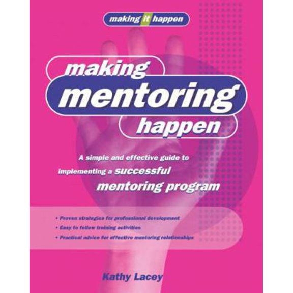 Pre-Owned Making Mentoring Happen: A simple and effective guide to implementing a successful mentoring program (Paperback) 1875680683 9781875680689