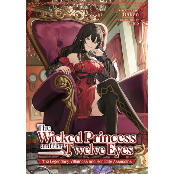 The Wicked Princess and Her Twelve Eyes: The Legendary Villainess and Her Elite Assassins (Light Novel), (Paperback)