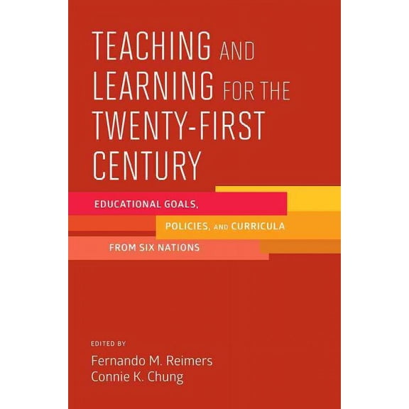 Teaching and Learning for the Twenty-First Century: Educational Goals, Policies, and Curricula from Six Nations (Paperback)