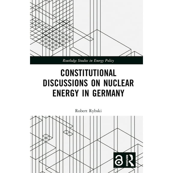 Routledge Studies in Energy Policy Constitutional Discussions on Nuclear Energy in Germany, (Hardcover)
