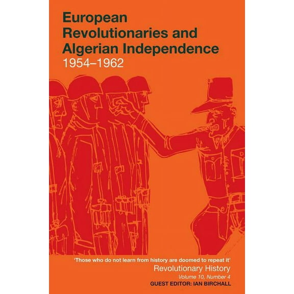 Revolutionary History: European Revolutionaries and Algerian Independence : 1954–1962 (Series #10) (Paperback)