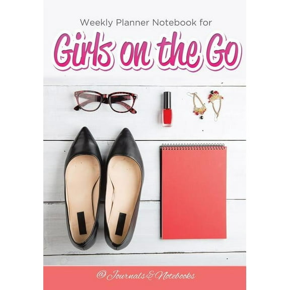Weekly Planner Notebook for Girls on the Go (Paperback)