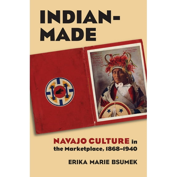 Culture America (Hardcover) Indian-Made: Navajo Culture in the Marketplace, 1868-1940, (Paperback)
