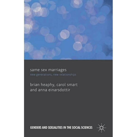 Genders and Sexualities in the Social Sc Same Sex Marriages: New Generations, New Relationships, (Hardcover)