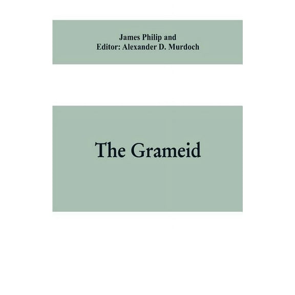 The Grameid: an heroic poem descriptive of the campaign of Viscount Dundee in 1689 and other pieces, (Paperback)