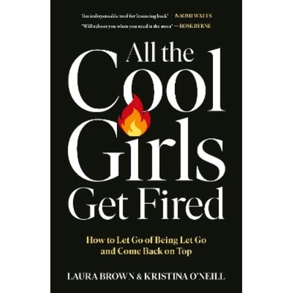 Laura Brown,Kristina O'Neill All the Cool Girls Get Fired (Paperback)