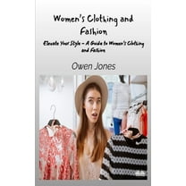 How To... Women's Clothing And Fashion - Elevate Your Style - A Guide To Women's Clothing And Fashion, (Paperback)