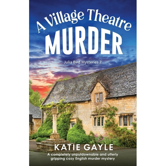 Julia Bird Mysteries A Village Theatre Murder: A completely unputdownable and utterly gripping cozy English murder mystery, Book 7, (Paperback)