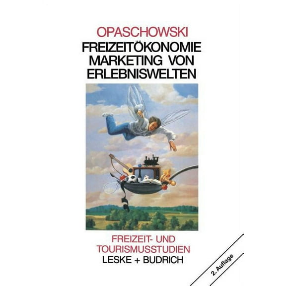 Freizeit- Und Tourismusstudien FreizeitÃ¶konomie: Marketing Von Erlebniswelten, Book 5, (Paperback)