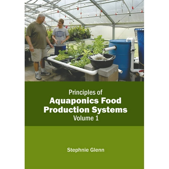 Principles of Aquaponics Food Production Systems: Volume 1, (Hardcover)