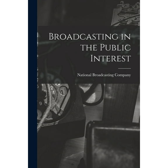 Broadcasting in the Public Interest [microform], (Paperback)