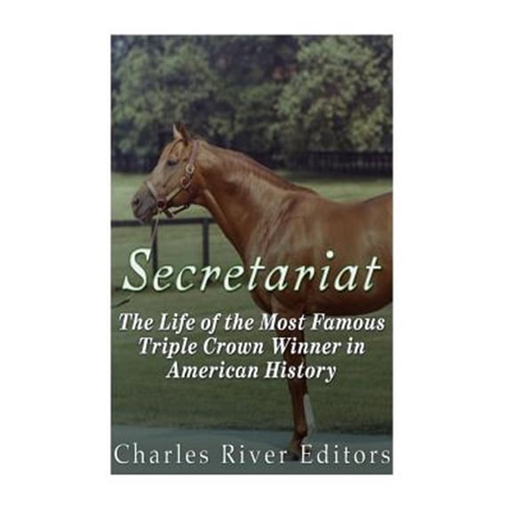 Pre-Owned Secretariat : The Life of the Most Famous Triple Crown Winner in American History