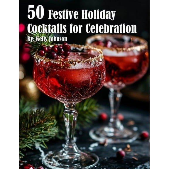 50 Festive Holiday Cocktails for Celebrations, (Paperback)