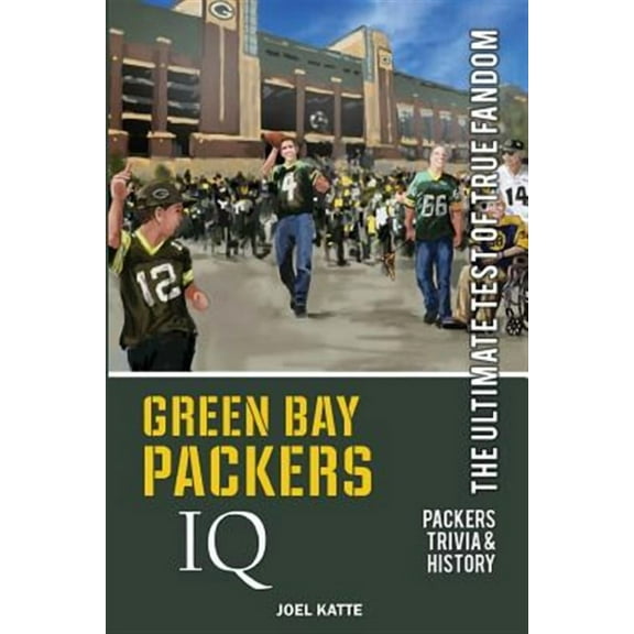 Green Bay Packers IQ: The Ultimate Test of True Fandom (Paperback) by Joel Katte