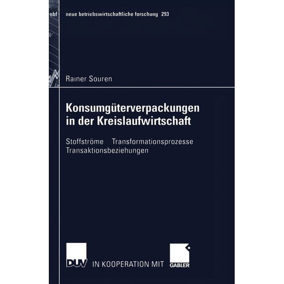 Neue Betriebswirtschaftliche Forschung ( Konsumgüterverpackungen in Der Kreislaufwirtschaft: Stoffströme -- Transformationsprozesse -- Transaktionsbeziehungen, Book 293, (Paperback)