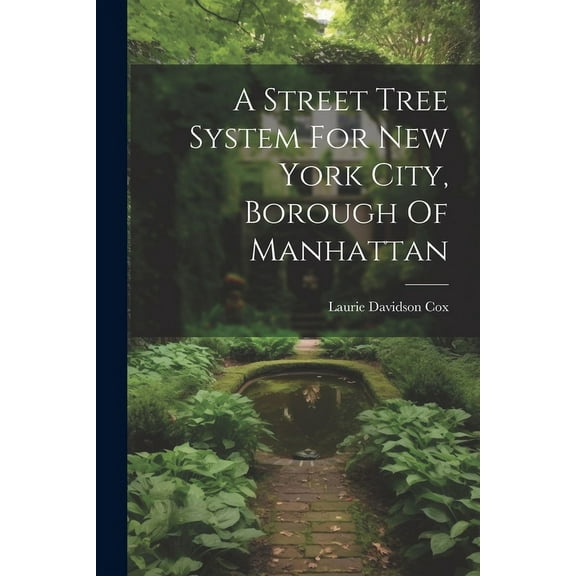 A Street Tree System For New York City, Borough Of Manhattan (Paperback)