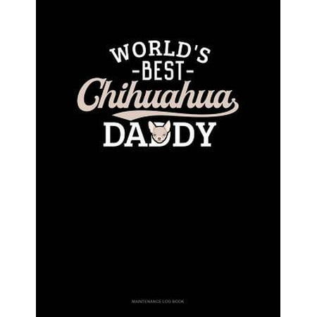World's Best Chihuahua Daddy: Maintenance Log Book