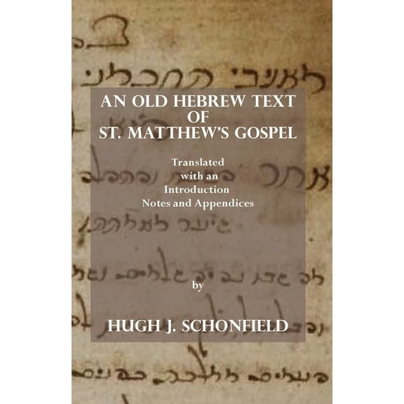 An Old Hebrew Text of St. Matthew's Gospel: Translated and with an Introduction Notes and Appendices, (Paperback)
