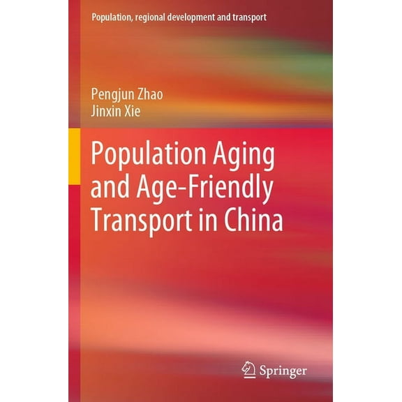 Population, Regional Development and Tra Population Aging and Age-Friendly Transport in China, (Paperback)