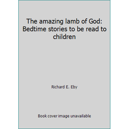 The amazing lamb of God: Bedtime stories to be read to children [Hardcover - Used]