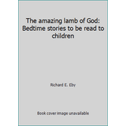 The amazing lamb of God: Bedtime stories to be read to children [Hardcover - Used]