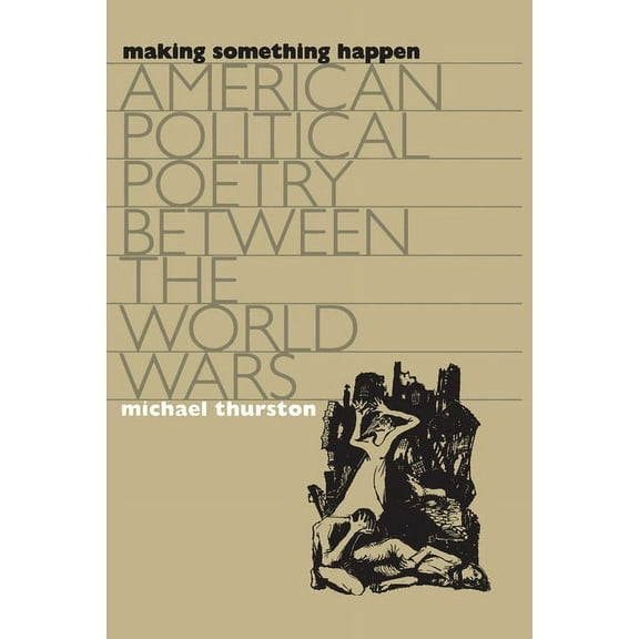 Cultural Studies of the United States: Making Something Happen: American Political Poetry between the World Wars (Paperback)