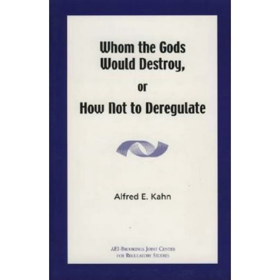 Whom the Gods Would Destroy or How Not to Deregulate (Paperback)