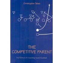 Competitive Parent : The Ethics of Coaching Youth Football