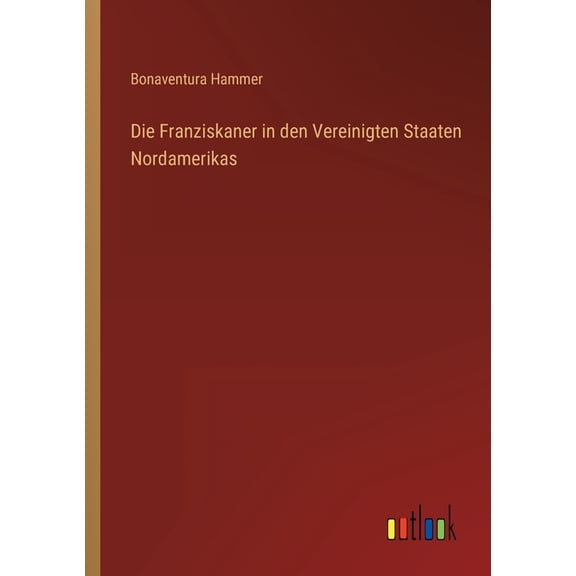Die Franziskaner in den Vereinigten Staaten Nordamerikas (Paperback)