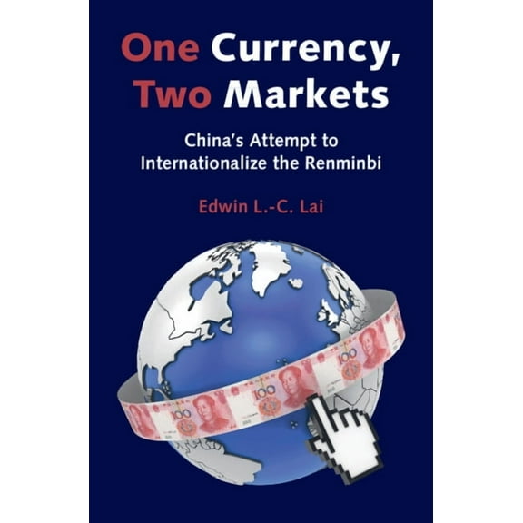 One Currency, Two Markets: China's Attempt to Internationalize the Renminbi, (Hardcover)